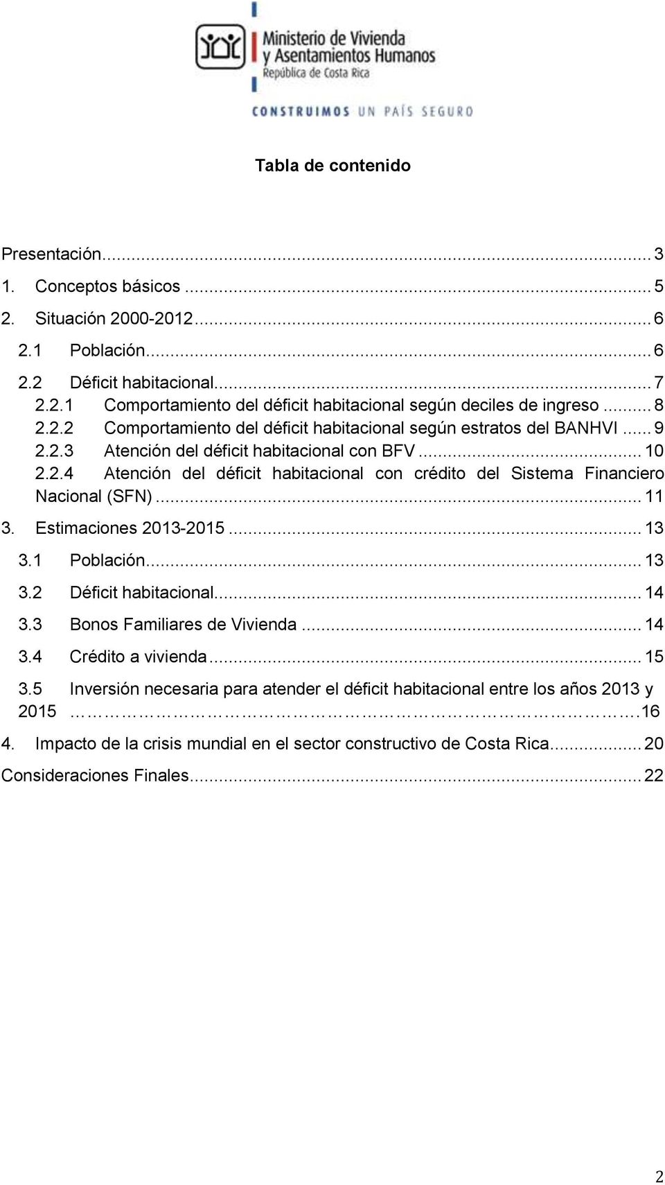 .. 11 3. Estimaciones 2013-2015... 13 3.1 Población... 13 3.2 Déficit habitacional... 14 3.3 Bonos Familiares de Vivienda... 14 3.4 Crédito a vivienda... 15 3.