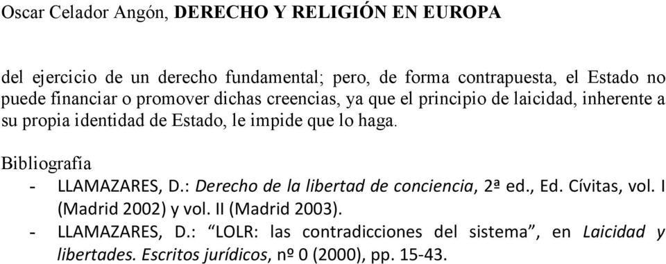 Bibliografía - LLAMAZARES, D.: Derecho de la libertad de conciencia, 2ª ed., Ed. Cívitas, vol. I (Madrid 2002) y vol.