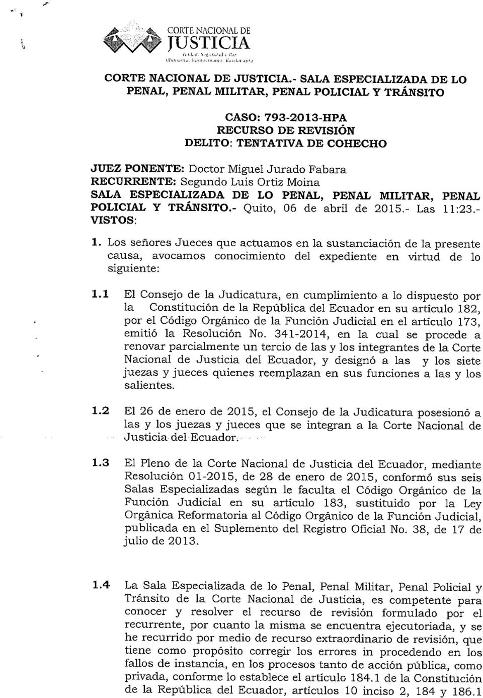Segundo Luis Ortiz Moma SALA ESPECIALIZADA DE LO PENAL, PENAL MILITAR, PENAL POLICIAL Y TRANSITO.- Quito, 06 de abril de 2015.- Las 11:23.- VISTOS: 1.