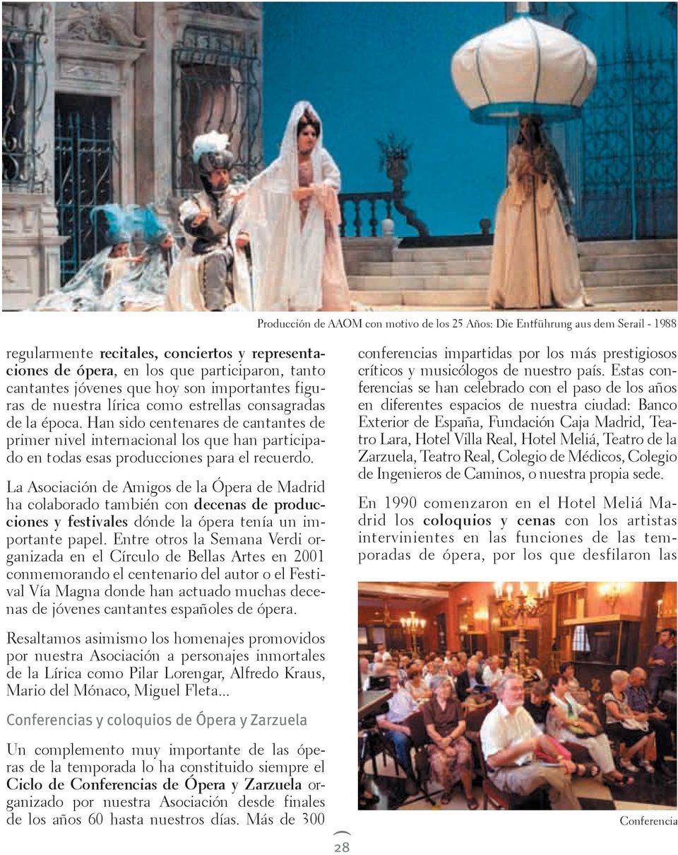 La Asociación de Amigos de la Ópera de Madrid ha colaborado también con decenas de producciones y festivales dónde la ópera tenía un importante papel.