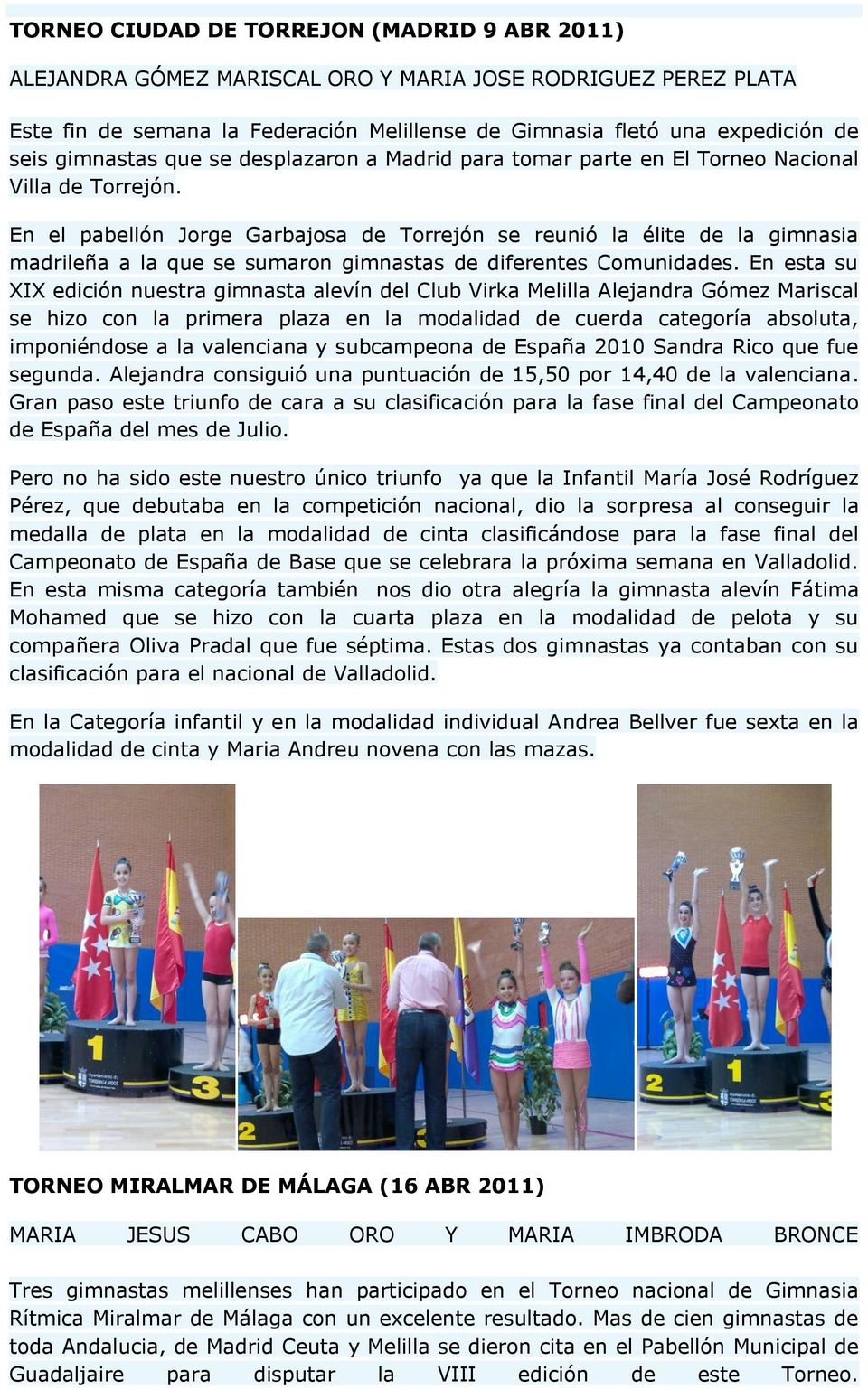 En el pabellón Jorge Garbajosa de Torrejón se reunió la élite de la gimnasia madrileña a la que se sumaron gimnastas de diferentes Comunidades.