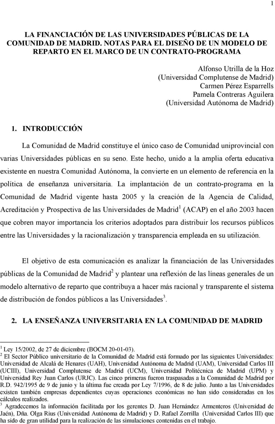 (Universidad Autónoma de Madrid) 1. INTRODUCCIÓN La Comunidad de Madrid constituye el único caso de Comunidad uniprovincial con varias Universidades públicas en su seno.