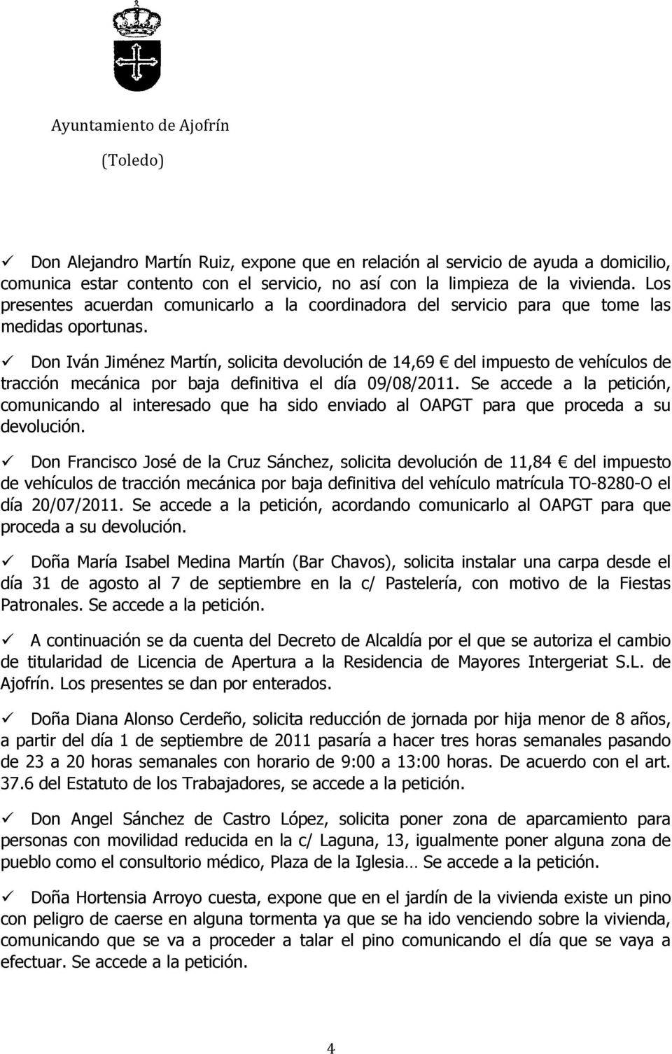 Don Iván Jiménez Martín, solicita devolución de 14,69 del impuesto de vehículos de tracción mecánica por baja definitiva el día 09/08/2011.