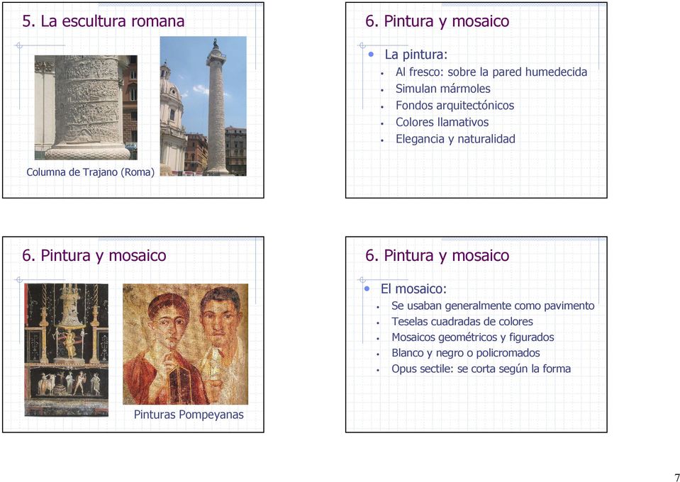 Colores llamativos Elegancia y naturalidad Columna de Trajano (Roma) 6. Pintura y mosaico 6.
