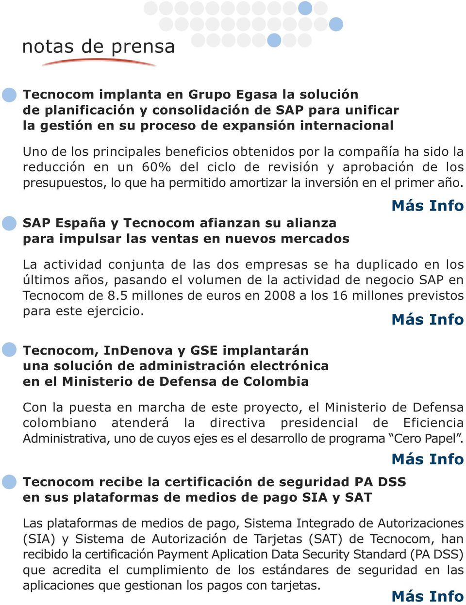 SAP España y Tecnocom afianzan su alianza para impulsar las ventas en nuevos mercados La actividad conjunta de las dos empresas se ha duplicado en los últimos años, pasando el volumen de la actividad
