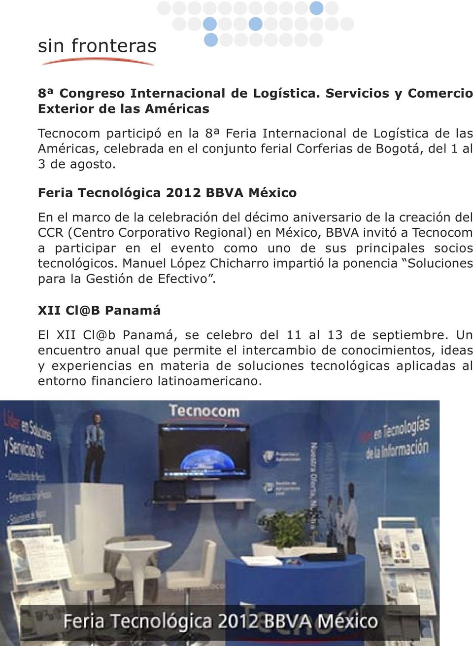 Feria Tecnológica 2012 BBVA México En el marco de la celebración del décimo aniversario de la creación del CCR (Centro Corporativo Regional) en México, BBVA invitó a Tecnocom a participar en el