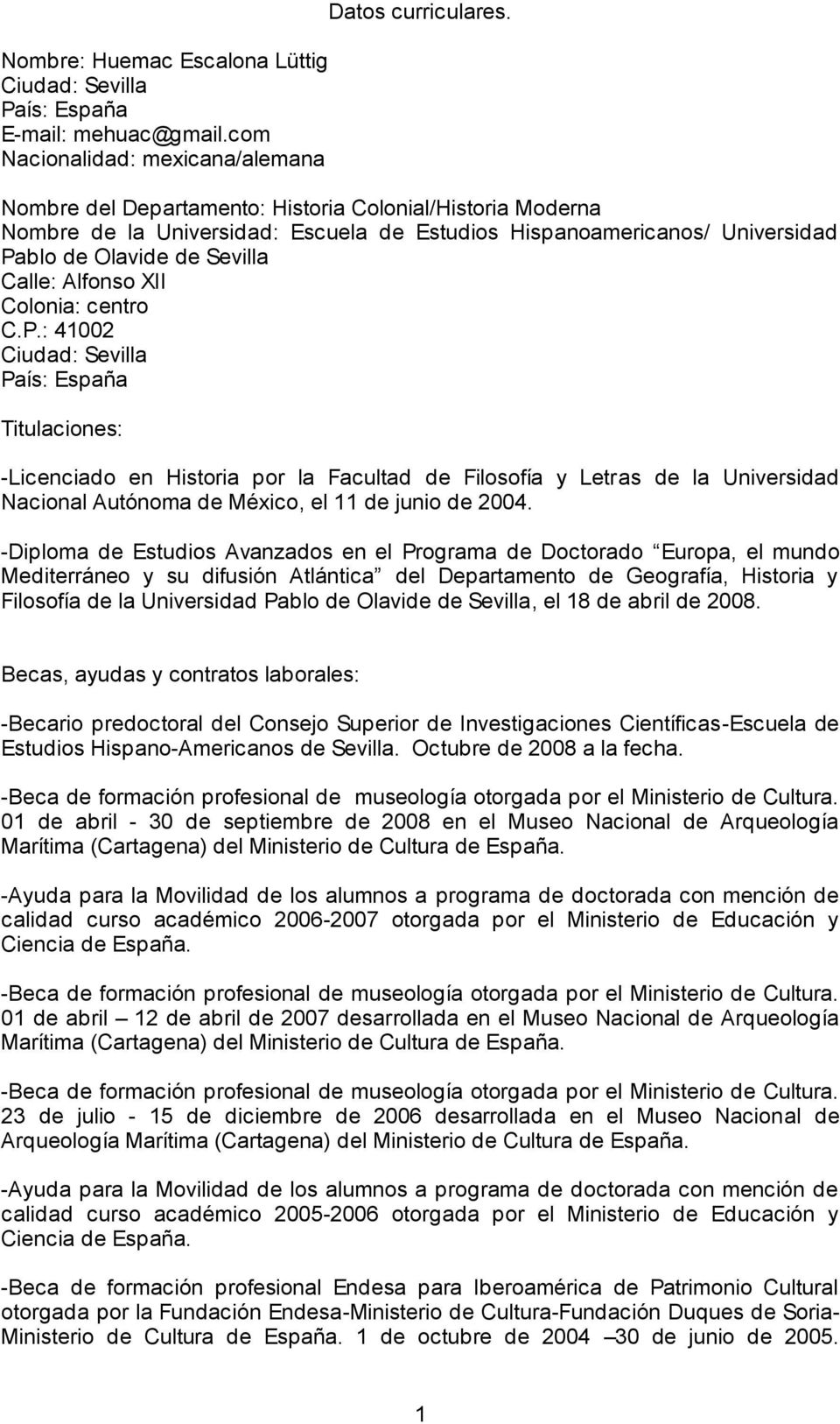 C.P.: 41002 Ciudad: Sevilla País: España Titulaciones: -Licenciado en Historia por la Facultad de Filosofía y Letras de la Universidad Nacional Autónoma de México, el 11 de junio de 2004.