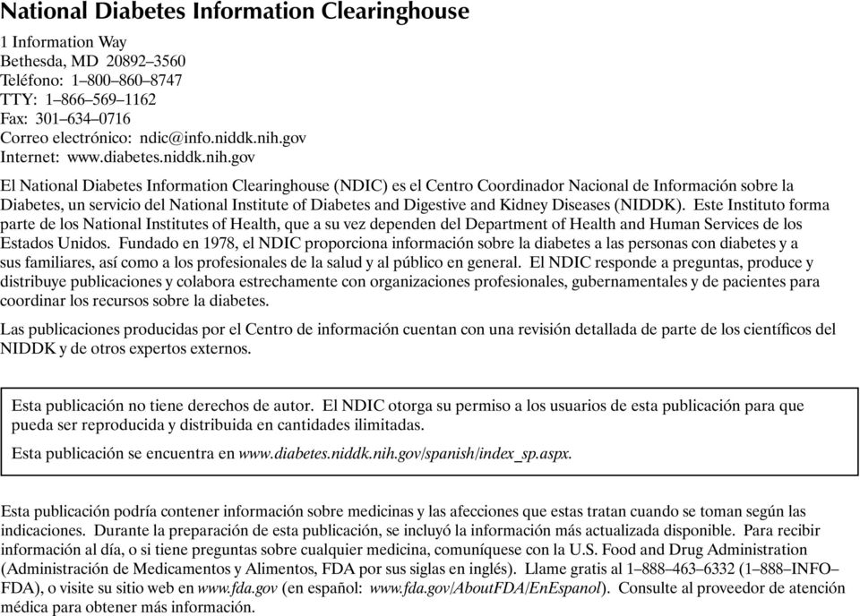 gov El National Diabetes Information Clearinghouse (NDIC) es el Centro Coordinador Nacional de Información sobre la Diabetes, un servicio del National Institute of Diabetes and Digestive and Kidney