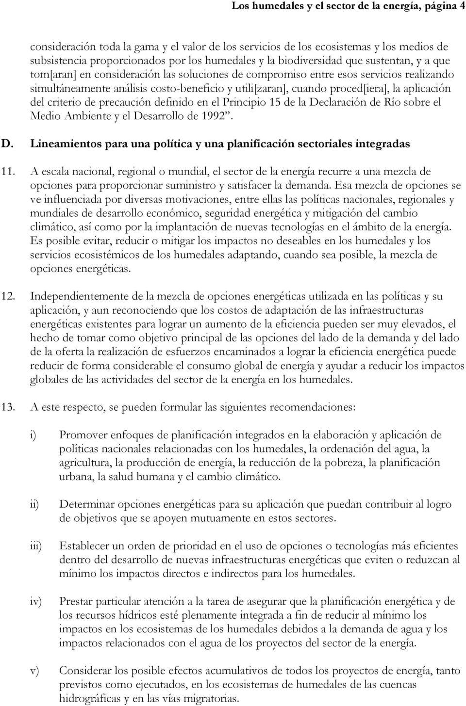 proced[iera], la aplicación del criterio de precaución definido en el Principio 15 de la Declaración de Río sobre el Medio Ambiente y el Desarrollo de 1992. D. Lineamientos para una política y una planificación sectoriales integradas 11.