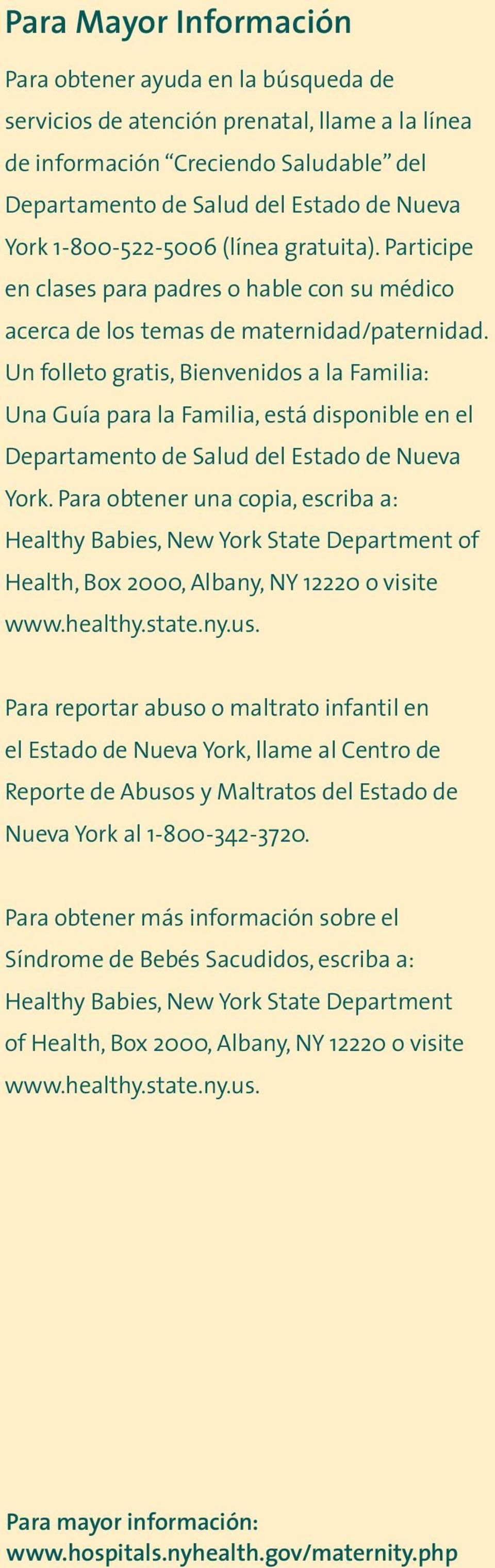 Un folleto gratis, Bienvenidos a la Familia: Una Guía para la Familia, está disponible en el Departamento de Salud del Estado de Nueva York.