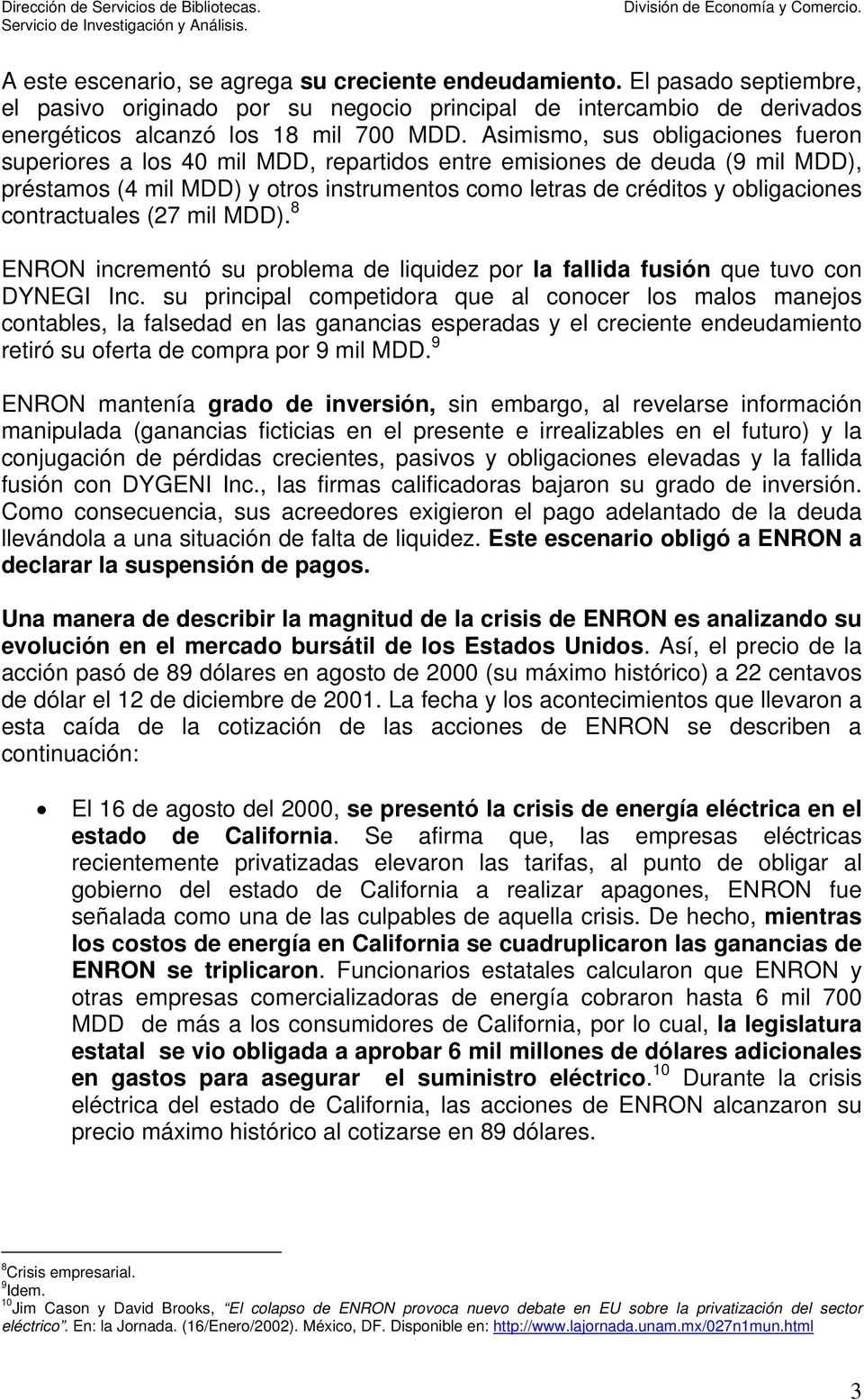 contractuales (27 mil MDD). 8 ENRON incrementó su problema de liquidez por la fallida fusión que tuvo con DYNEGI Inc.