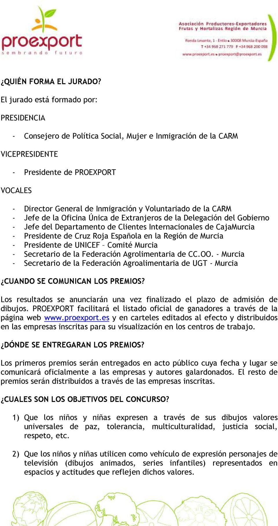 Voluntariado de la CARM - Jefe de la Oficina Única de Extranjeros de la Delegación del Gobierno - Jefe del Departamento de Clientes Internacionales de CajaMurcia - Presidente de Cruz Roja Española en