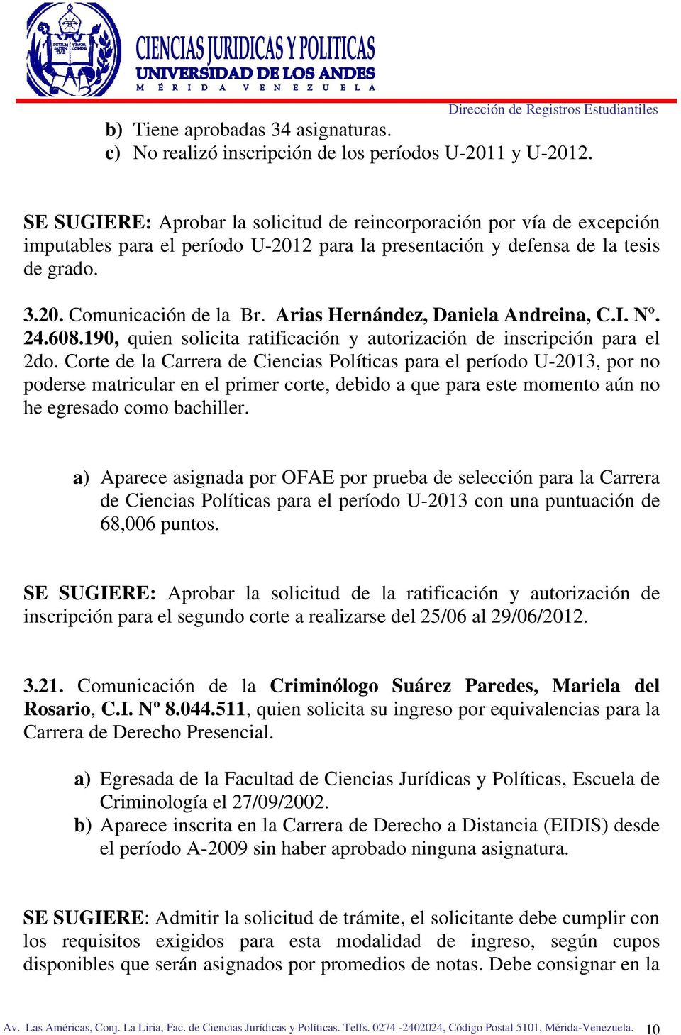 Arias Hernández, Daniela Andreina, C.I. Nº. 24.608.190, quien solicita ratificación y autorización de inscripción para el 2do.