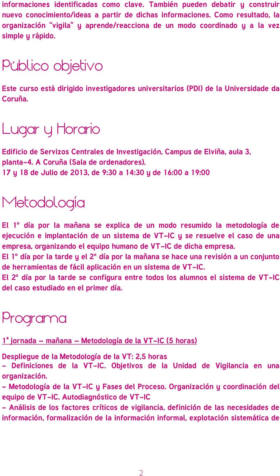 Público objetivo Este curso está dirigido investigadores universitarios (PDI) de la Universidade da Coruña.