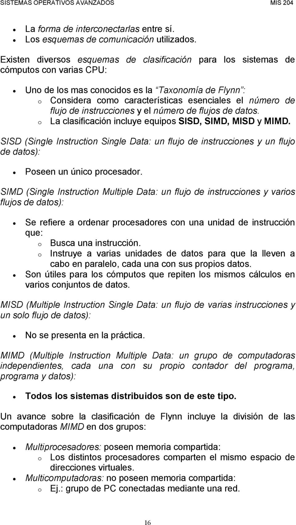 flujo de instrucciones y el número de flujos de datos. o La clasificación incluye equipos SISD, SIMD, MISD y MIMD.
