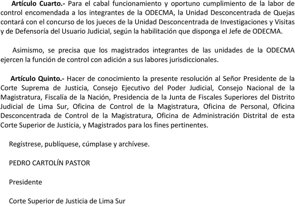 Unidad Desconcentrada de Investigaciones y Visitas y de Defensoría del Usuario Judicial, según la habilitación que disponga el Jefe de ODECMA.