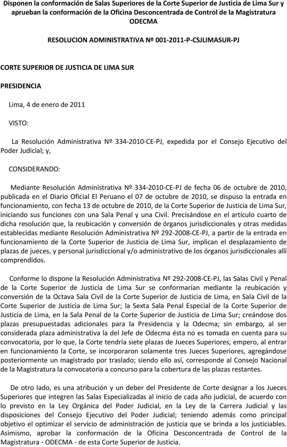 Ejecutivo del Poder Judicial; y, CONSIDERANDO: Mediante Resolución Administrativa Nº 334 2010 CE PJ de fecha 06 de octubre de 2010, publicada en el Diario Oficial El Peruano el 07 de octubre de 2010,
