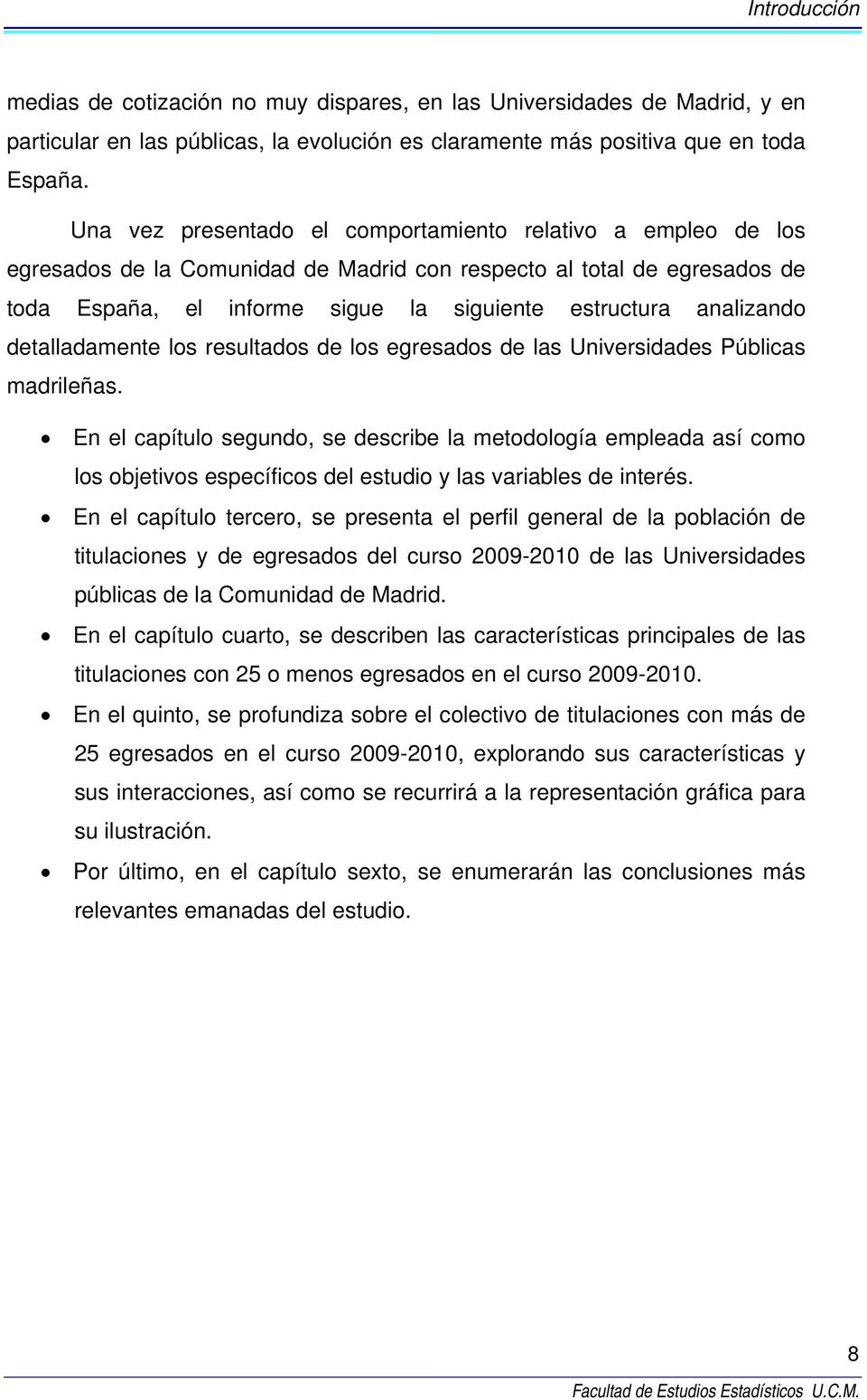 analizando detalladamente los resultados de los egresados de las Universidades Públicas madrileñas.