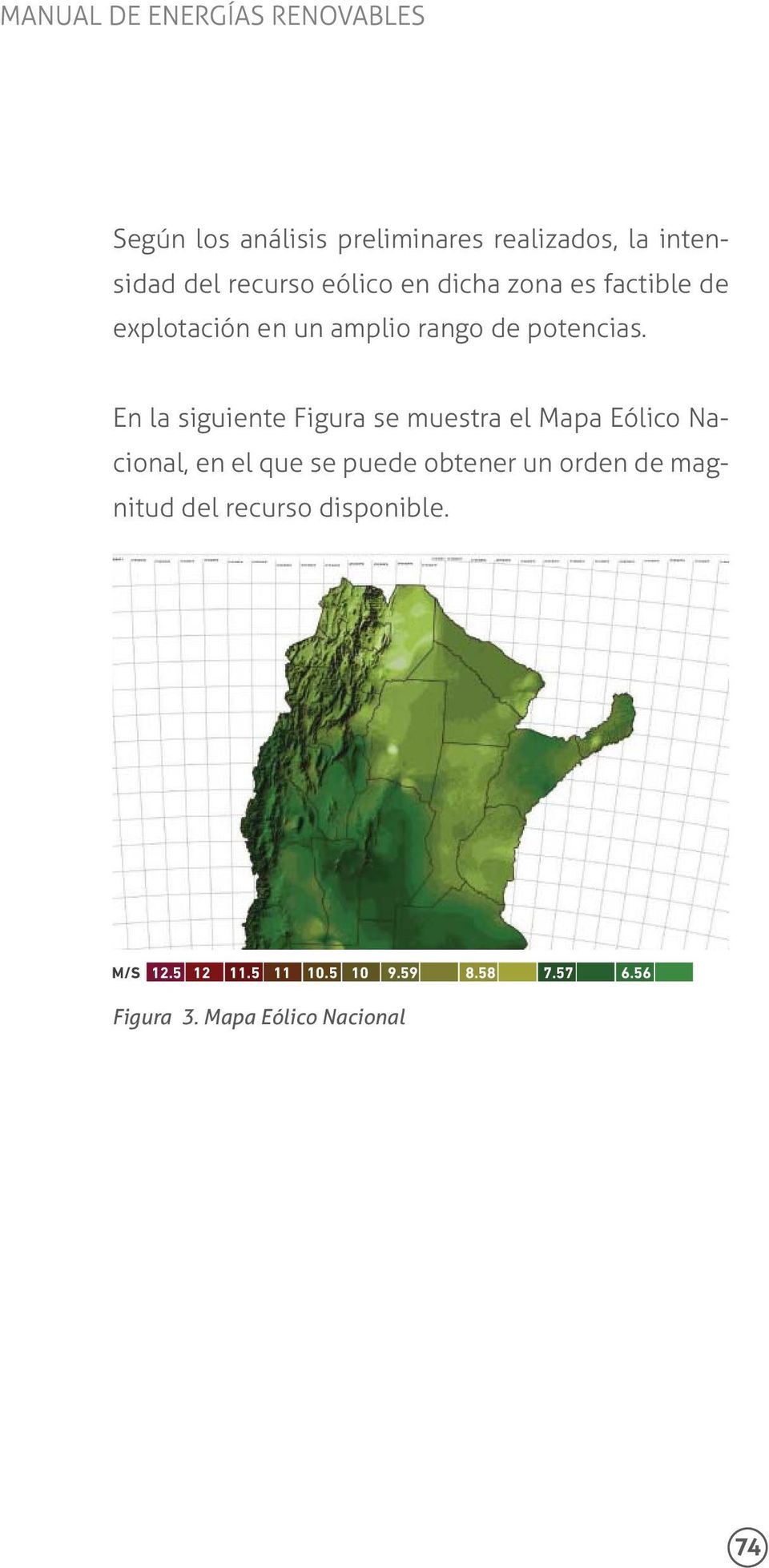 En la siguiente Figura se muestra el Mapa Eólico Nacional, en el que se puede obtener un