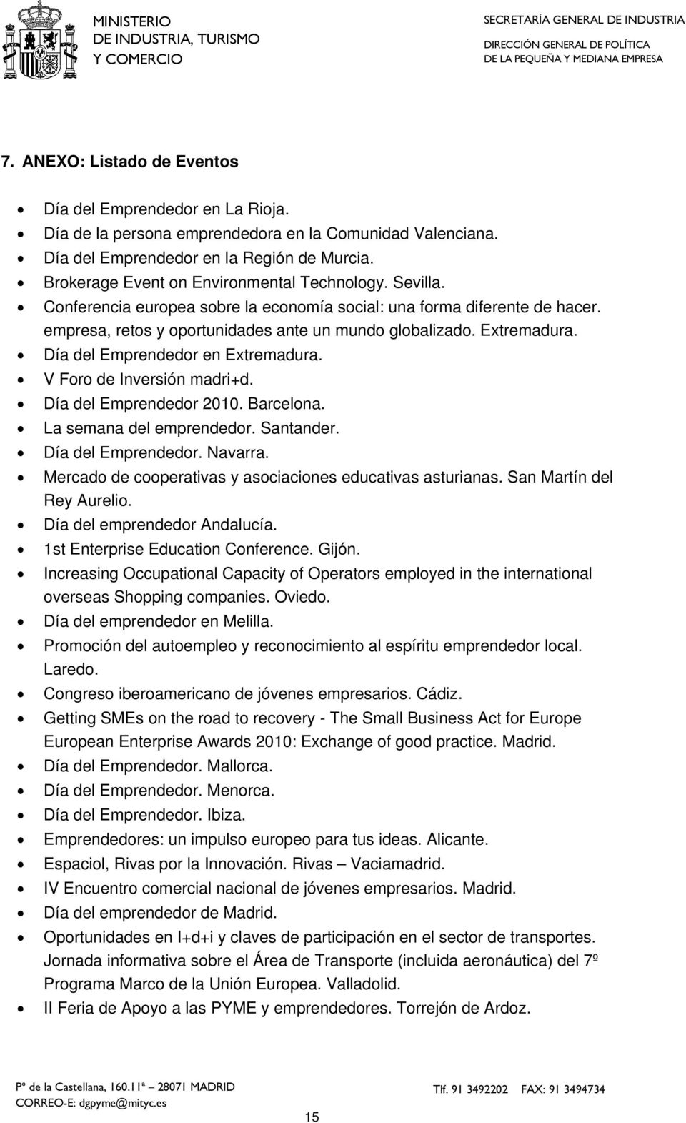 Día del Emprendedor en Extremadura. V Foro de Inversión madri+d. Día del Emprendedor 2010. Barcelona. La semana del emprendedor. Santander. Día del Emprendedor. Navarra.
