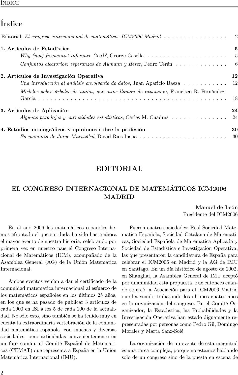 Artículos de Investigación Operativa 12 Una introducción al análisis envolvente de datos, Juan Aparicio Baeza........... 12 Modelos sobre árboles de unión, que otros llaman de expansión, Francisco R.