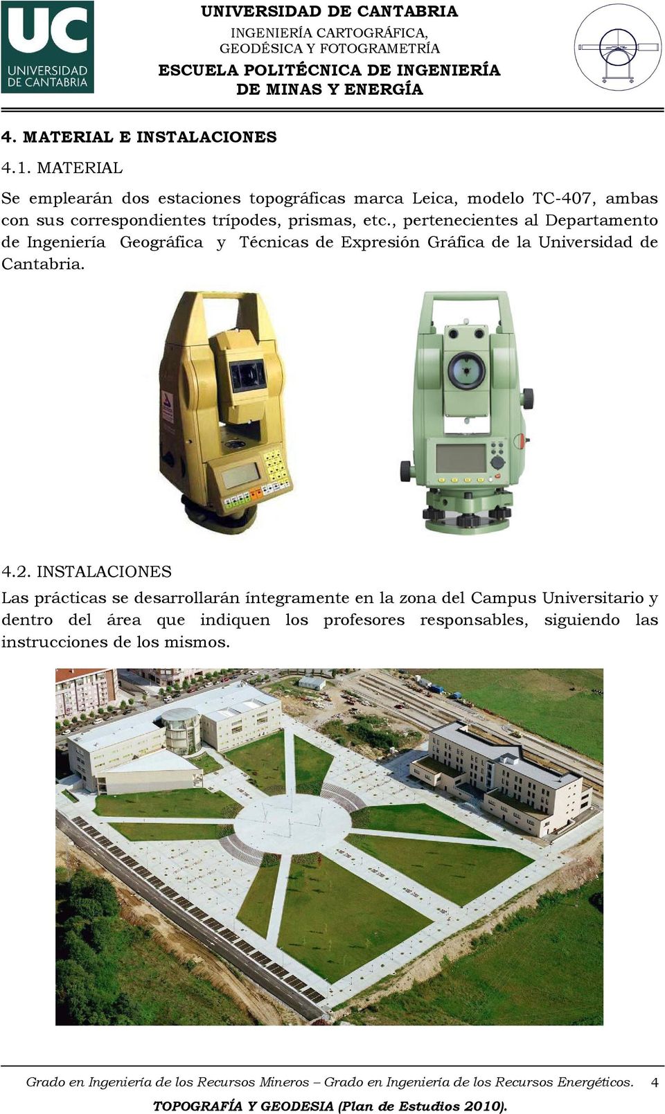 , pertenecientes al Departamento de Ingeniería Geográfica y écnicas de xpresión Gráfica de la Universidad de Cantabria. 4.2.