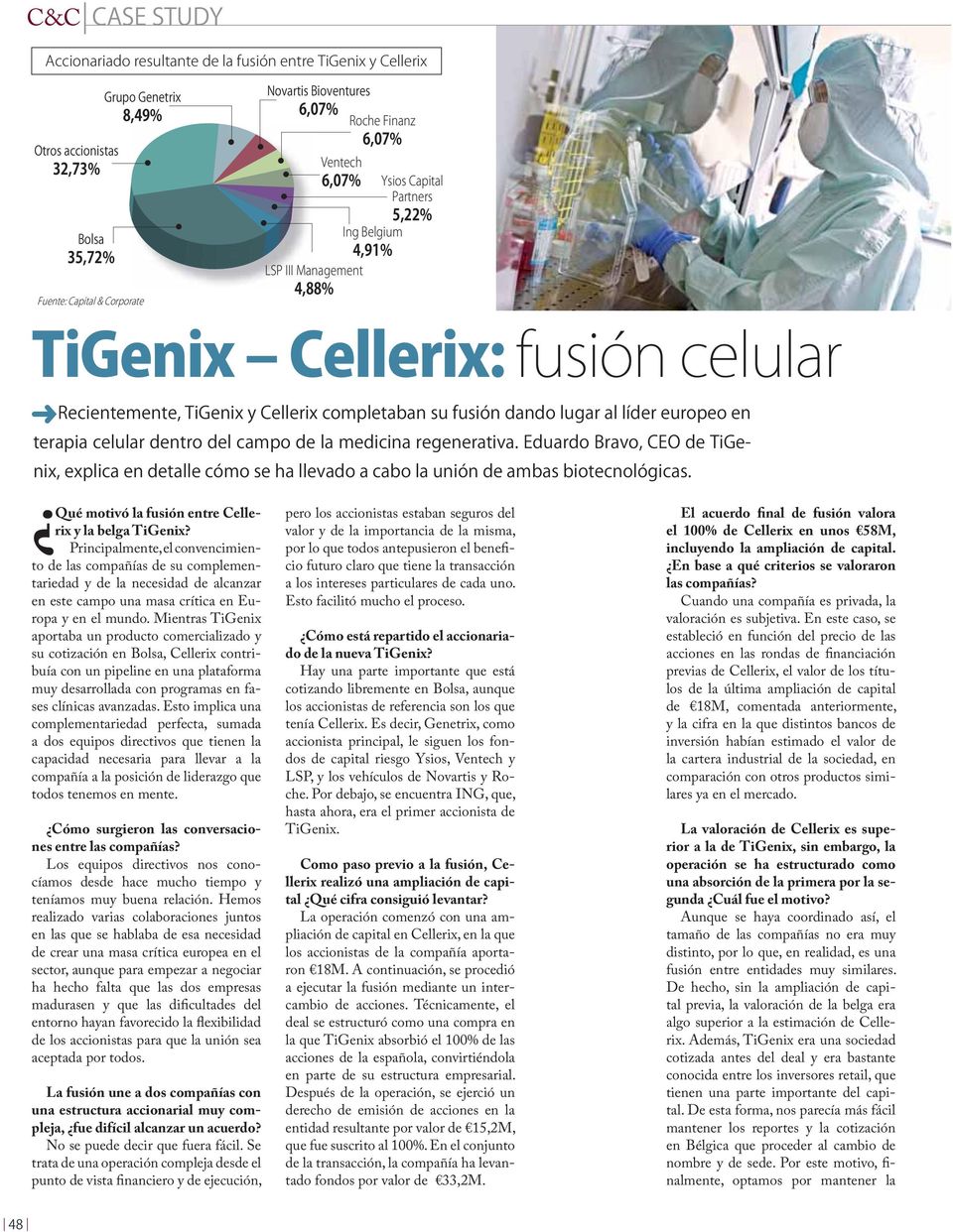 Mientras TiGenix aportaba un producto comercializado y su cotización en Bolsa, Cellerix contribuía con un pipeline en una plataforma muy desarrollada con programas en fases clínicas avanzadas.