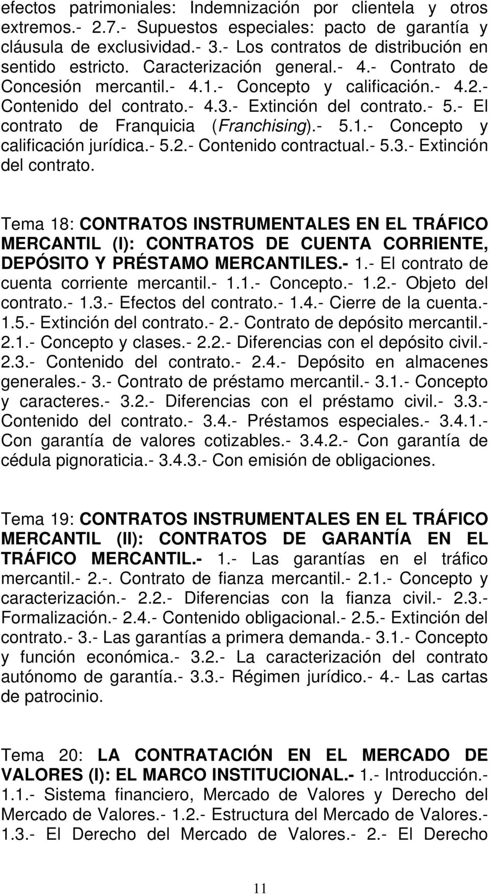 - El contrato de Franquicia (Franchising).- 5.1.- Concepto y calificación jurídica.- 5.2.- Contenido contractual.- 5.3.- Extinción del contrato.