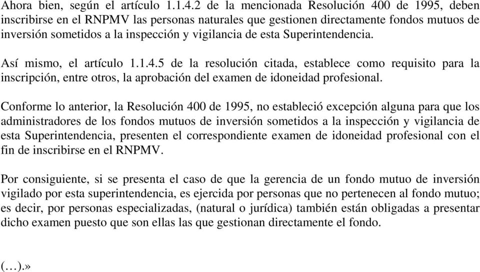 Superintendencia. Así mismo, el artículo 1.1.4.5 de la resolución citada, establece como requisito para la inscripción, entre otros, la aprobación del examen de idoneidad profesional.