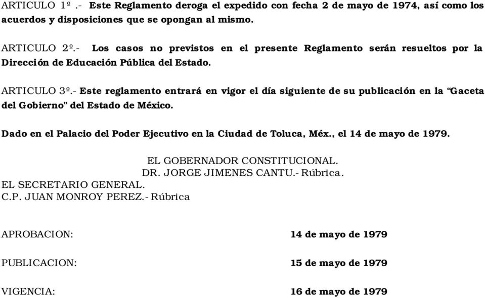 - Este reglamento entrará en vigor el día siguiente de su publicación en la Gaceta del Gobierno del Estado de México.