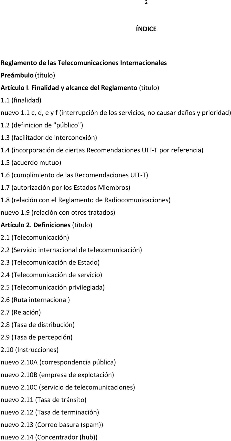 4 (incorporación de ciertas Recomendaciones UIT-T por referencia) 1.5 (acuerdo mutuo) 1.6 (cumplimiento de las Recomendaciones UIT-T) 1.7 (autorización por los Estados Miembros) 1.