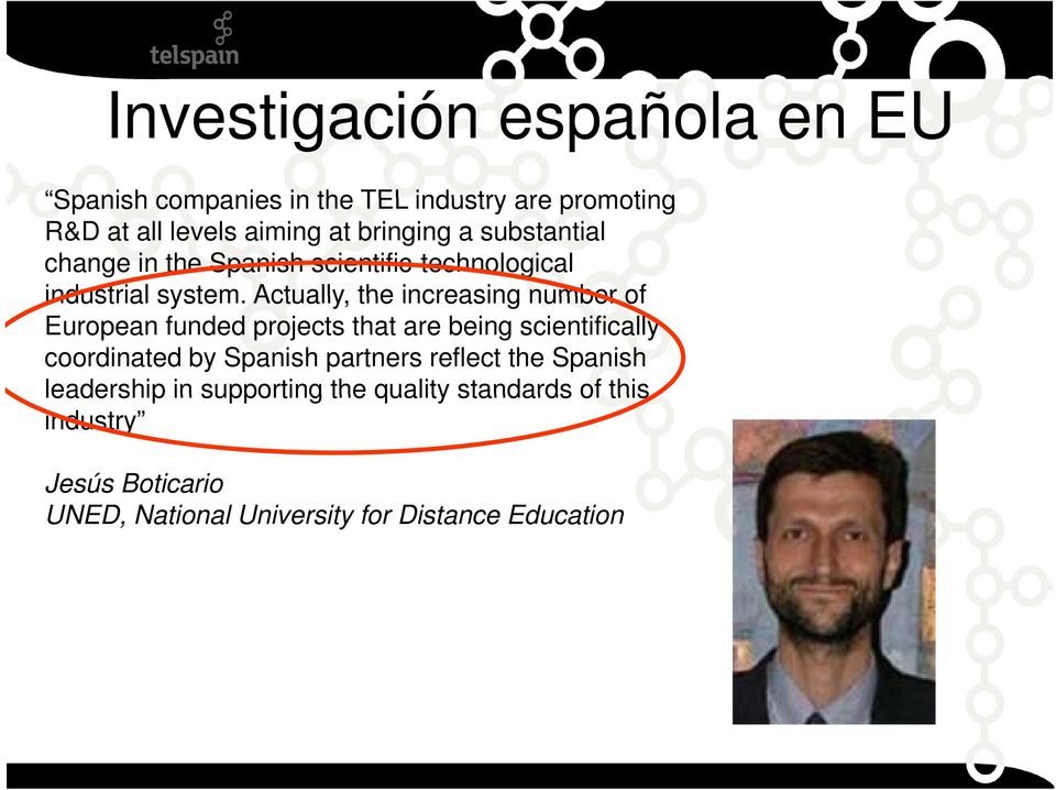 Actually, the increasing number of European funded projects that are being scientifically coordinated by Spanish