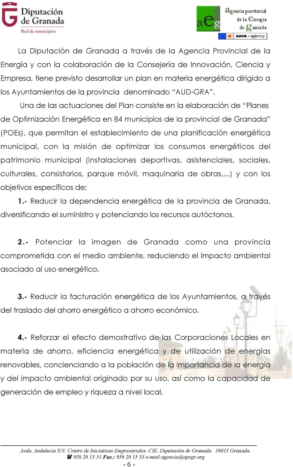 Una de las actuaciones del Plan consiste en la elaboración de Planes de Optimización Energética en 84 municipios de la provincial de Granada (POEs), que permitan el establecimiento de una