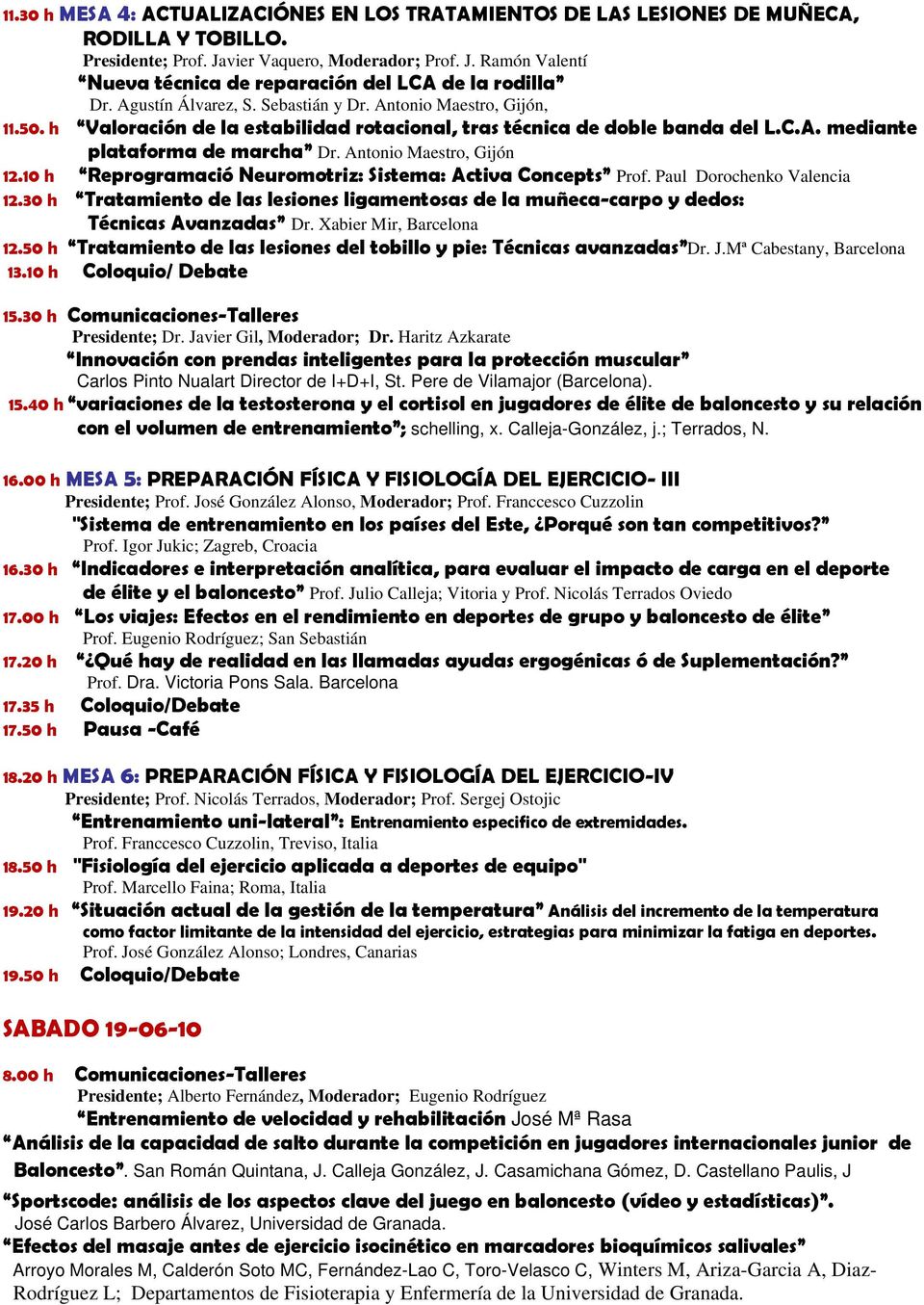 Antonio Maestro, Gijón 12.10 h Reprogramació Neuromotriz: Sistema: Activa Concepts Prof. Paul Dorochenko Valencia 12.
