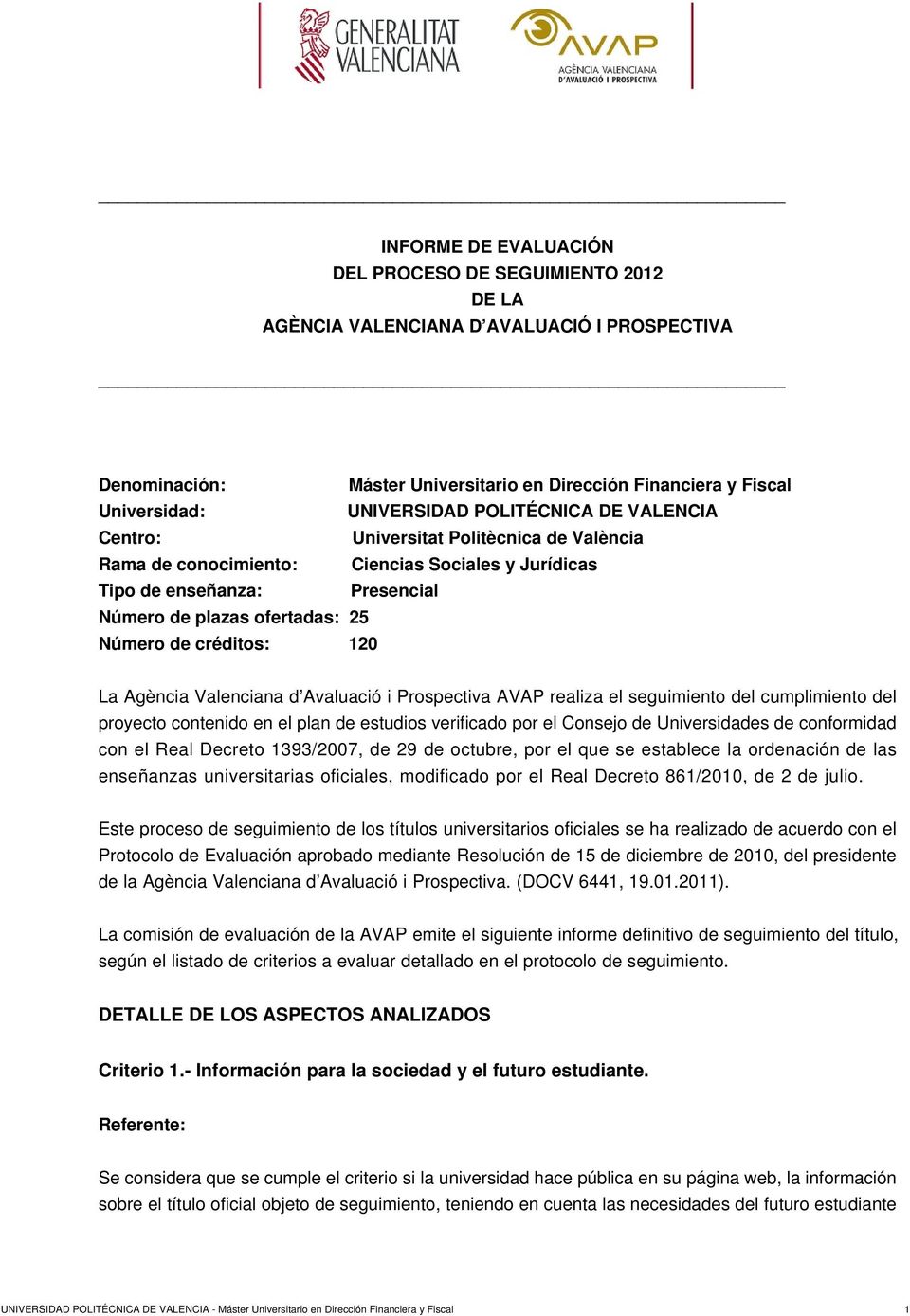 créditos: 120 La Agència Valenciana d Avaluació i Prospectiva AVAP realiza el seguimiento del cumplimiento del proyecto contenido en el plan de estudios verificado por el Consejo de Universidades de