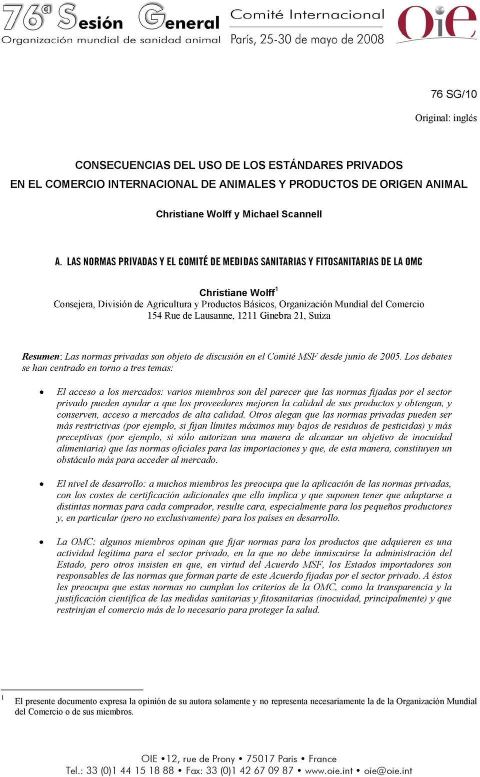 de Lausanne, 1211 Ginebra 21, Suiza Resumen: Las normas privadas son objeto de discusión en el Comité MSF desde junio de 2005.
