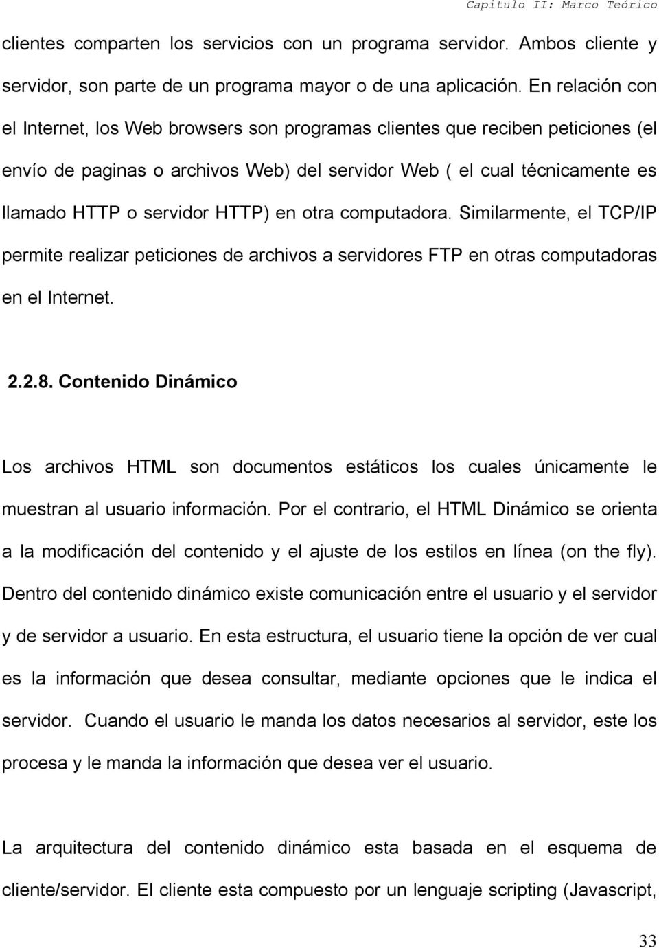 HTTP) en otra computadora. Similarmente, el TCP/IP permite realizar peticiones de archivos a servidores FTP en otras computadoras en el Internet. 2.2.8.