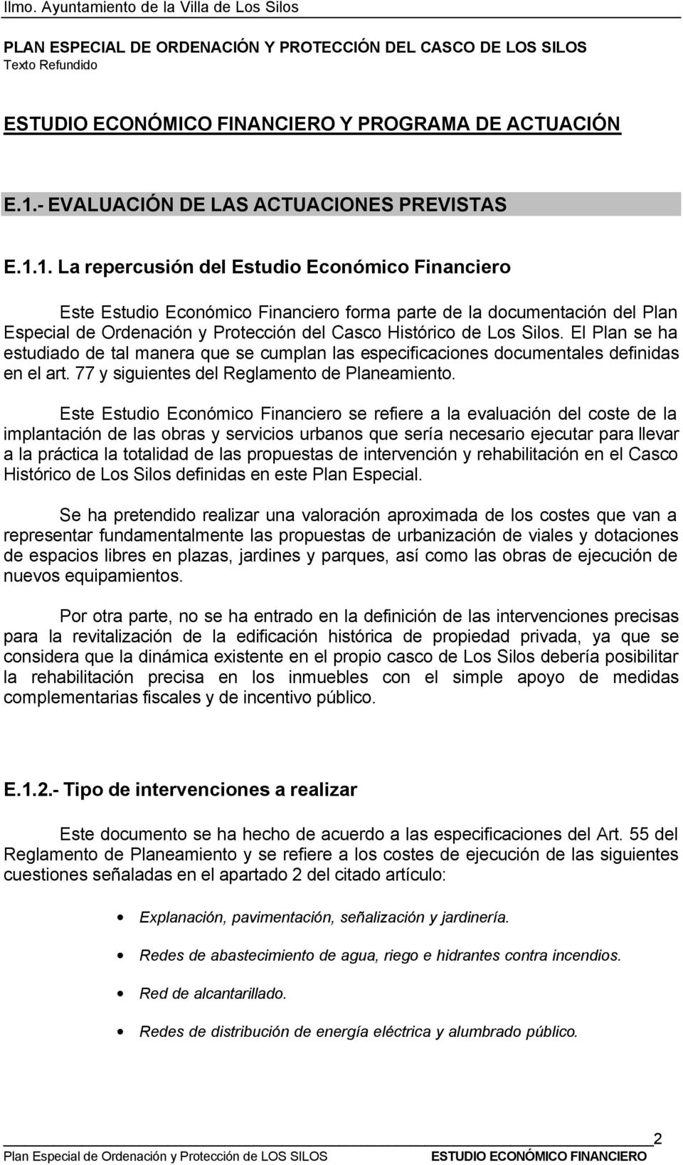 1. La repercusión del Estudio Económico Financiero Este Estudio Económico Financiero forma parte de la documentación del Plan Especial de Ordenación y Protección del Casco Histórico de Los Silos.