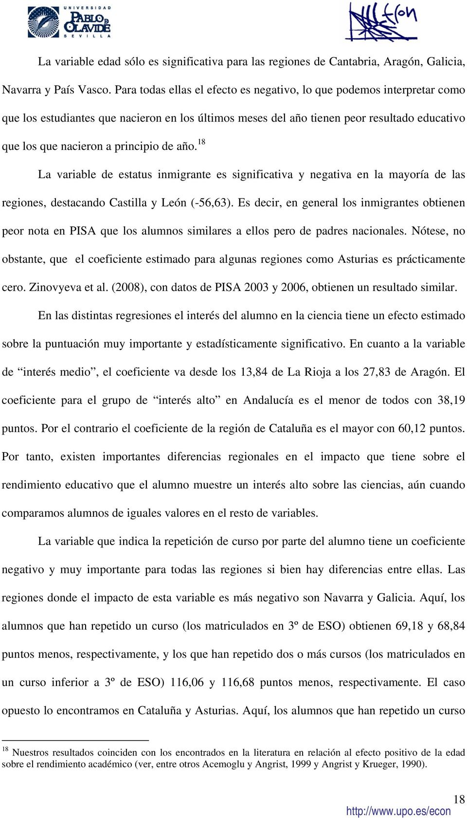 de año. 18 La variable de estatus inmigrante es significativa y negativa en la mayoría de las regiones, destacando Castilla y León (-56,63).