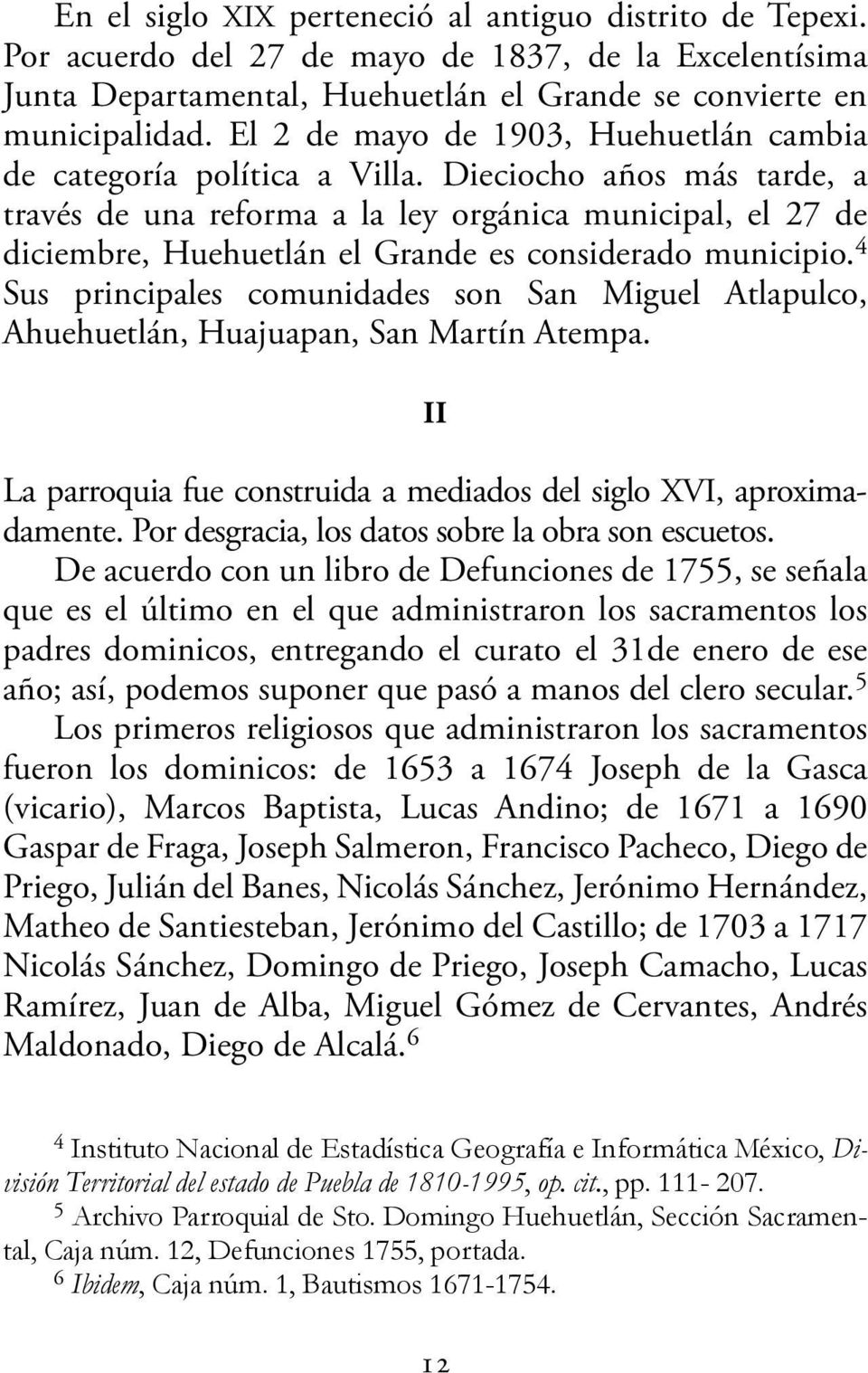 Dieciocho años más tarde, a través de una reforma a la ley orgánica municipal, el 27 de diciembre, Huehuetlán el Grande es considerado municipio.