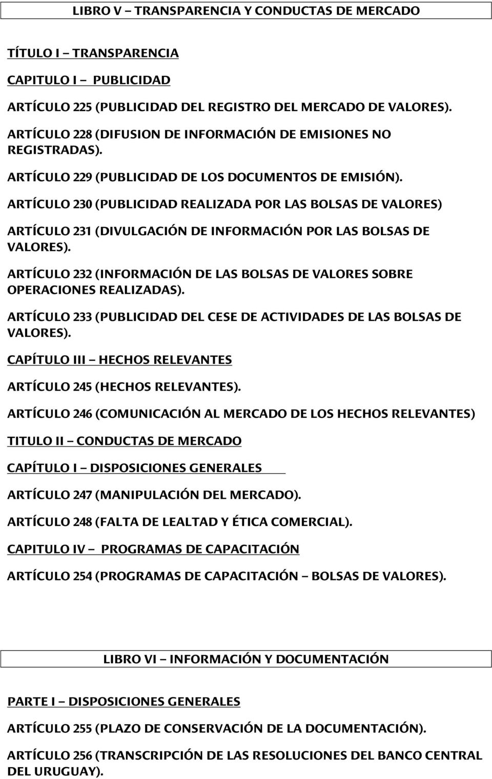ARTÍCULO 230 (PUBLICIDAD REALIZADA POR LAS BOLSAS DE VALORES) ARTÍCULO 231 (DIVULGACIÓN DE INFORMACIÓN POR LAS BOLSAS DE VALORES).