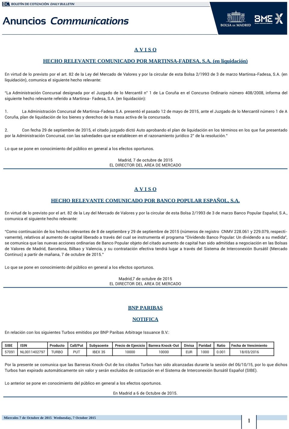 (en liquidación), comunica el siguiente hecho relevante: La Administración Concursal designada por el Juzgado de lo Mercantil n 1 de La Coruña en el Concurso Ordinario número 408/2008, informa del