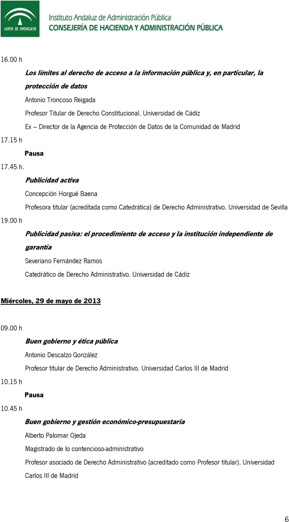 Publicidad activa Concepción Horgué Baena Profesora titular (acreditada como Catedrática) de Derecho Administrativo. Universidad de Sevilla 19.