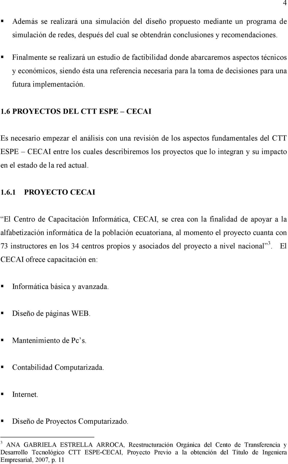 1.6 PROYECTOS DEL CTT ESPE CECAI Es necesario empezar el análisis con una revisión de los aspectos fundamentales del CTT ESPE CECAI entre los cuales describiremos los proyectos que lo integran y su