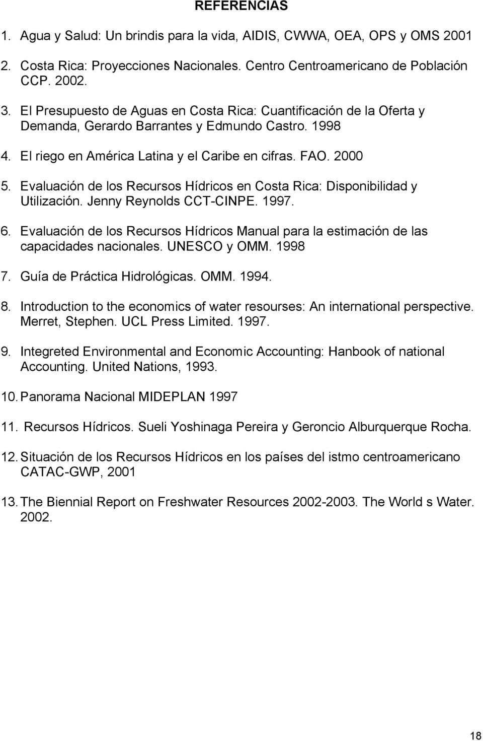 Evaluación de los Recursos Hídricos en Costa Rica: Disponibilidad y Utilización. Jenny Reynolds CCT-CINPE. 1997. 6.