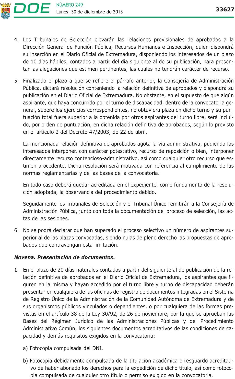 Oficial de Extremadura, disponiendo los interesados de un plazo de 10 días hábiles, contados a partir del día siguiente al de su publicación, para presentar las alegaciones que estimen pertinentes,