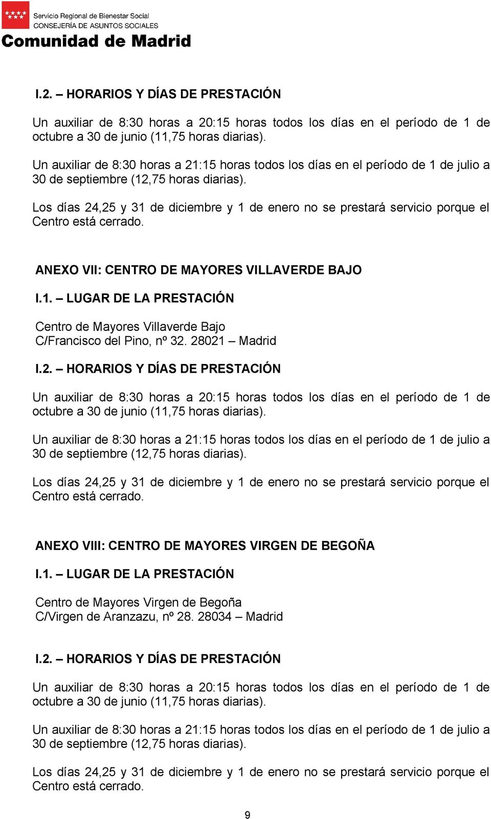 ANEXO VII: CENTRO DE MAYORES VILLAVERDE BAJO Centro de Mayores Villaverde Bajo C/Francisco del Pino, nº 32.