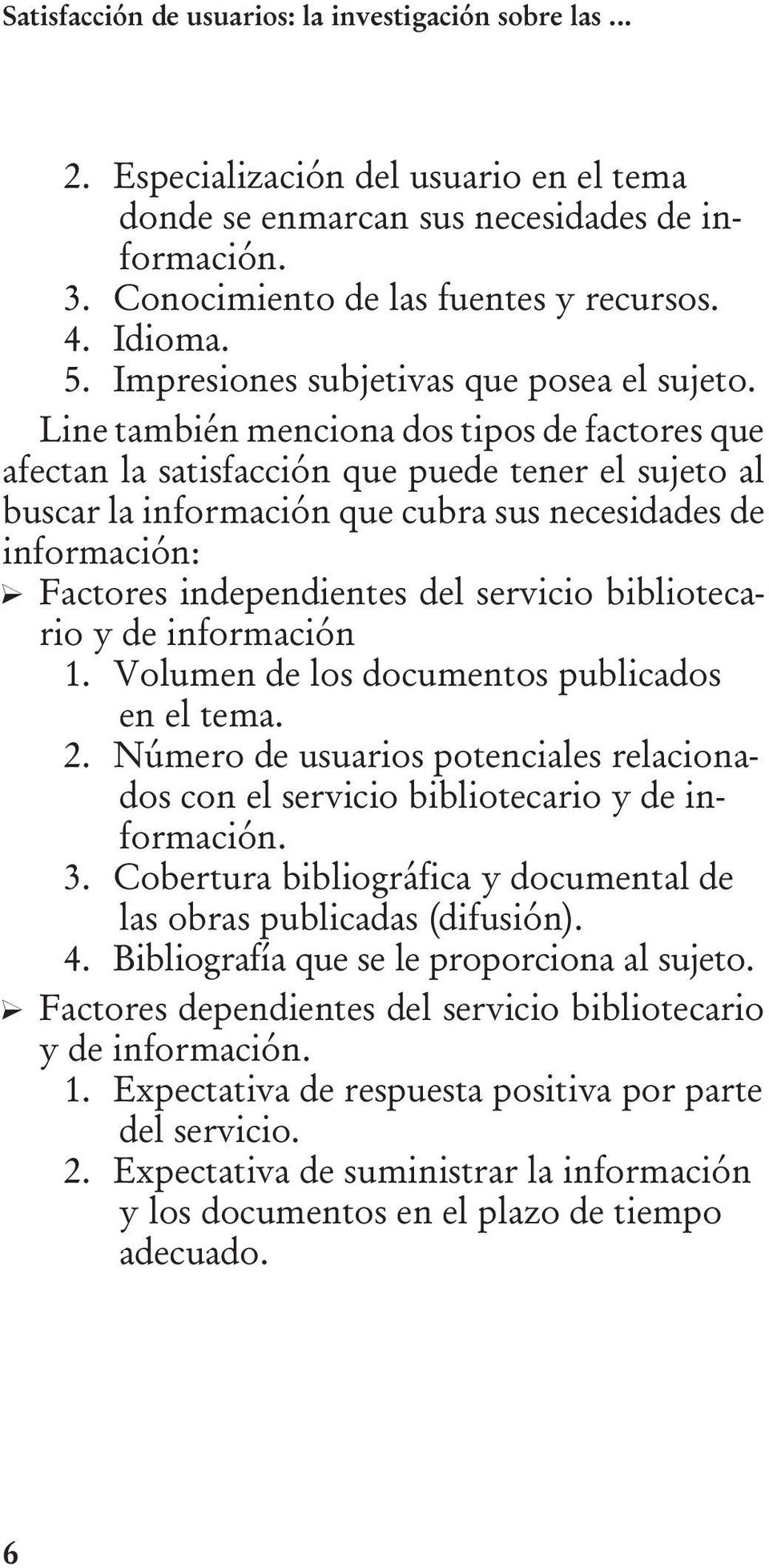 servicio bibliotecario y de información 1. Volumen de los documentos publicados en el tema. 2. Número de usuarios potenciales relacionados con el servicio bibliotecario y de información. 3.