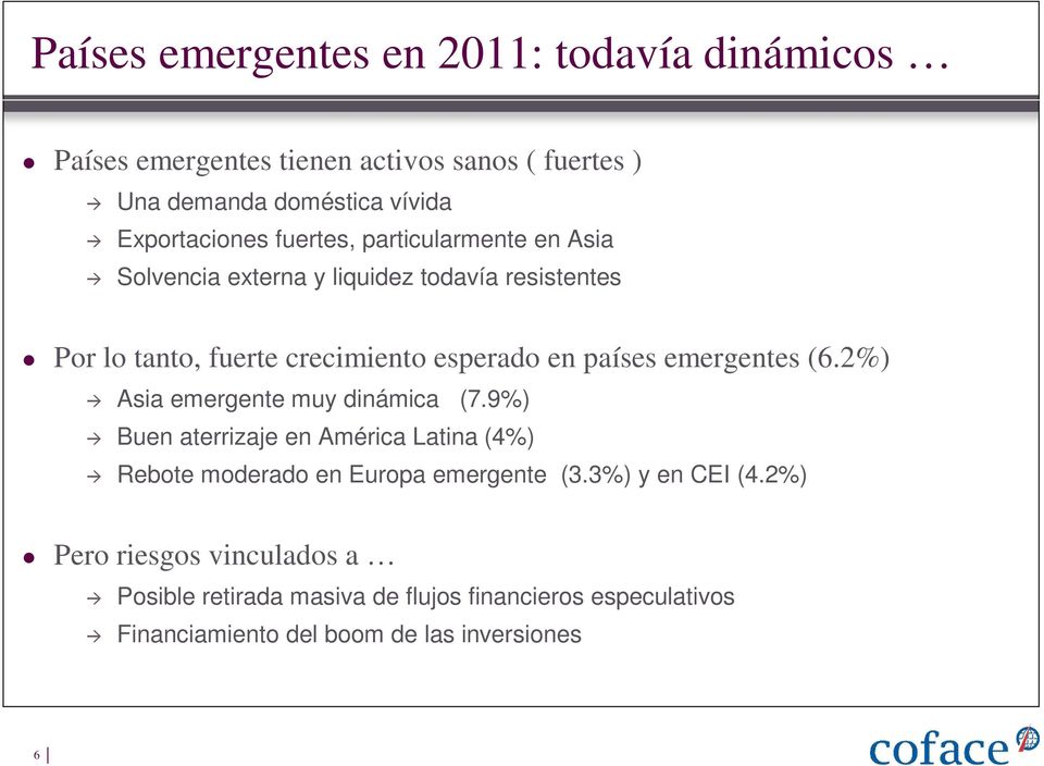 emergentes (6.2%) Asia emergente muy dinámica (7.9%) Buen aterrizaje en América Latina (4%) Rebote moderado en Europa emergente (3.