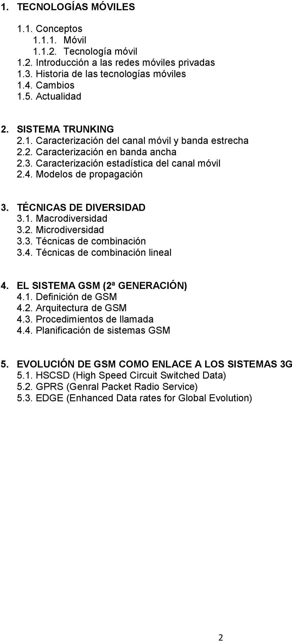 TÉCNICAS DE DIVERSIDAD 3.1. Macrodiversidad 3.2. Microdiversidad 3.3. Técnicas de combinación 3.4. Técnicas de combinación lineal 4. EL SISTEMA GSM (2ª GENERACIÓN) 4.1. Definición de GSM 4.2. Arquitectura de GSM 4.